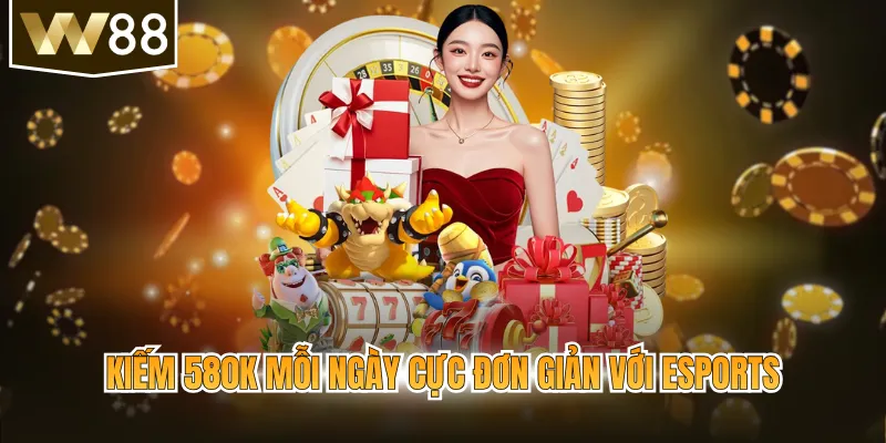 Kiếm 580k mỗi ngày cực đơn giản với Esports