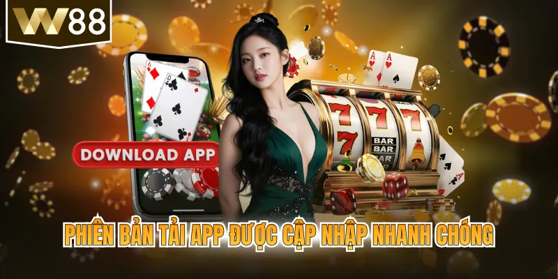 Phiên bản tải app được cập nhập nhanh chóng